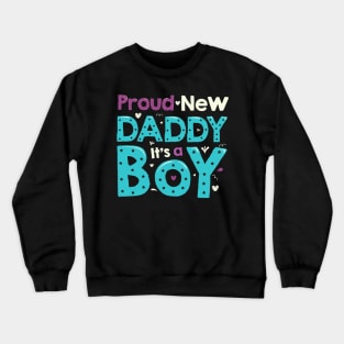 PROUD NEW DAD , IT'S A BOY! Crewneck Sweatshirt